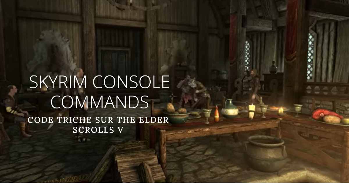 Skyrim Console Commands (Code Triche Sur The Elder Scrolls V)